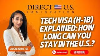 Tech Visa (H-1B) Explained: How Long Can You Stay in the U.S.? | Tech Visa | Direct U.S. Immigration