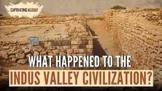 What Happened to the Indus Valley Civilization?