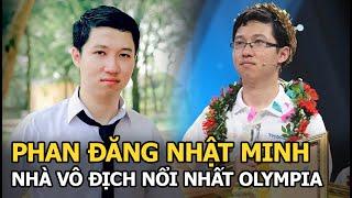 Phan Đăng Nhật Minh nhà vô địch nổi nhất Olympia