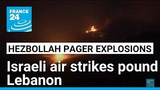 Israel pounds Lebanon's Hezbollah after device blasts • FRANCE 24 English