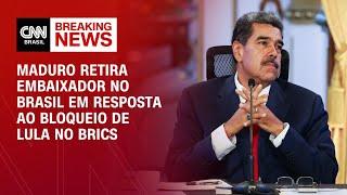 Maduro retira embaixador no Brasil em resposta ao bloqueio de Lula no Brics | BASTIDORES CNN