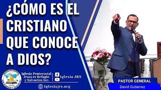 IglesiaJRS │ ¿Cómo es el cristiano que conoce a Dios?  -  Pastor  General David Gutierrez  11/1/22