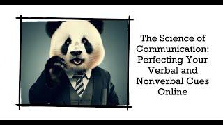 The Science of Communication: Perfecting Your Verbal and Nonverbal Cues Online