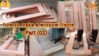 How To Make A Wooden Frame With Wood ||Wooden Window Frame Work Part (02) खिड़की का फ्रेम कैसे बनाएं