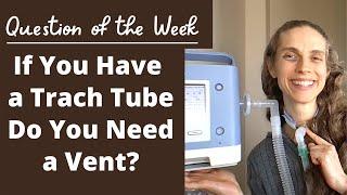 Question of the Week: If You Have a Tracheostomy Tube Do You Need a Ventilator? Life with a Vent