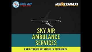 Utilize the Ultimate Sky Air Ambulance from Guwahati to Delhi for Patient