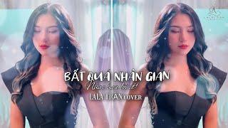 BẤT QUÁ NHÂN GIAN_LALA TRẦN cover || nhạc hoa lời việt : Nguyễn Duy Tùng ( TND music )