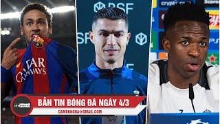 BẢN TIN 4/3| BARCA RA ĐIỀU KIỆN NEYMAR TRỞ LẠI, CLB HẠNG 4 CHIÊU MỘ RONALDO, VINICIUS CHỐT TƯƠNG LAI