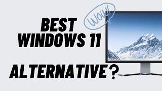 Best Windows 11 Alternative