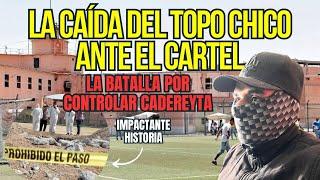 LA CAIDA DEL TOPO CHICO EN MANOS DEL CARTEL / LA DISPUTA POR CADEREYTA.