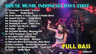 DJ DUGEM HOUSE MUSIK INDONESIA RAYA 2007 PALING MANTAP FULL BASS