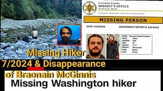 Missing Hiker 07/31/2024 Cascades,WA&The Disappearance of Braonain McGinnis 12/21/2023.