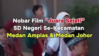 Nobar Film Juara Sejati bersama SDN se-Kecamatan Medan Amplas & Medan Johor