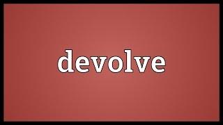 Devolve Meaning