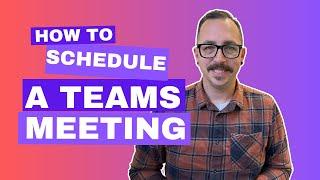 Scheduling a Teams Meeting