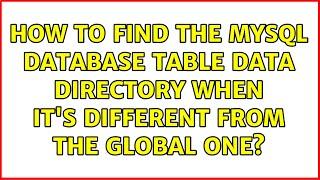 How to find the MySQL database table data directory when it's different from the global one?