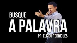 Busque a Palavra - Pregação Pr. Elizeu Rodrigues - JUBRAC GO - 2022