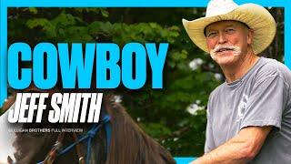 Cowboy Jeff Smith: Advice To CHANGE Your Life | Full Interview [4K]