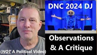 Did You See This?  DNC 2024 Had A DJ - Some Observations & A Critique