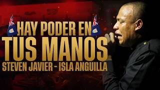 HAY PODER EN TUS MANOS | STEVEN JAVIER EN ANGUILLA