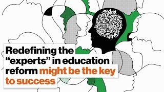 Redefining the “experts” in education reform might be the key to success | Matt Candler