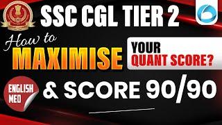 SSC CGL Tier 2 Preparation Strategy to Maximise Quant Score | Score 90/90 | SSC CGL Mains Strategy