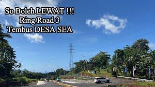 Sudah Bisa Dilalui ! RING ROAD 3 Sampai Desa Sea