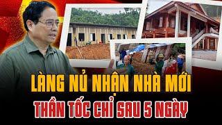 NGƯỜI DÂN LÀNG NỦ NHẬN NHÀ MỚI CHỈ SAU 5 NGÀY CHỈ ĐẠO THẦN TỐC CỦA THỦ TƯỚNG PHẠM MINH CHÍNH