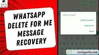 How to Recover WhatsApp Delete for Me Messages? Coolz Geeks