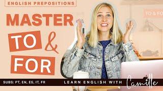 Master TO and FOR  - English Prepositions - Learn English with Camille