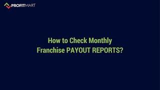 How to check Monthly Franchise Payout Reports? | PROFITMART Franchise