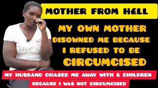 MOTHER FROM H£LL | My Own Mother Disowned Me & My Children Because I Refused To Be Circumcised.