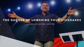 The Danger of Lowering Your Standards | Pastor Jeremy Foster