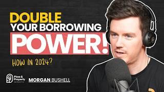 Double Your Borrowing Power in 2024! How? - With Morgan Bushell