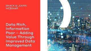 Data Rich, Information Poor – Adding Value Through Improved Data Management