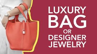 Luxury Bag or Designer Jewelry? Which Is the Better Investment?