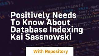 positively needs to know about database indexing kai sassnowski