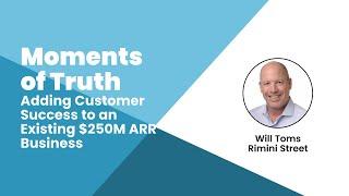 Will Toms: Adding Customer Success to an Existing $250M ARR Business