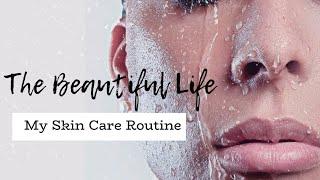 THE BEAUTIFUL LIFE : MY SKIN CARE ROUTINE + UNLOCKING MY SKIN CARE SECRETS