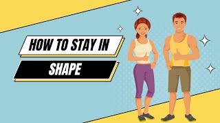 Why Is It So Hard To Stay In Shape? Tips To Help You Stay Fit and Healthy