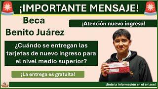 Beca Benito Juárez – ¿Cuándo se entregan las tarjetas de nuevo ingreso para el nivel medio superior?