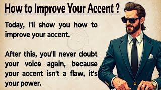 How To Improve Your Accent || Speak Confidently & Clearly  || Graded Reader || Improve Your English