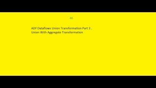 ADF Dataflow Union transformation Part 3 with Aggregate transformation