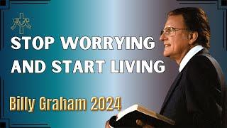 Dr. Billy Graham's - Stop Worrying And Start Living | Billy Graham's Sermons 2024