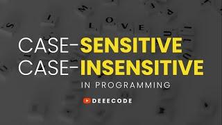 CASE-SENSITIVITY vs CASE-INSENSITIVITY in Programming