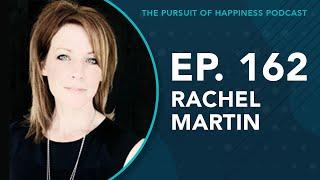 (Ep. 162) The Pursuit of Happiness Podcast - Rachel Martin