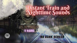  The Sound of a distant Train and Nighttime Sounds ⨀ 11 Hours ⨀ ⨀ No Dark Screen ⨀ Crickets