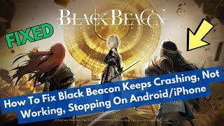 How To Fix Black Beacon Keeps Crashing, Not Working, Stopping On Android/iPhone