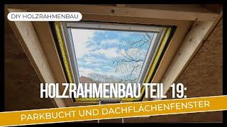 Holzrahmenbau Teil 19: Parkbucht und Dachflächenfenster