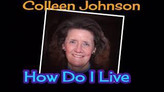 How Do I Live - Colleen Johnson